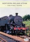 ARCHIVE SERIES Volume 12 Northern Ireland Steam: Final Years